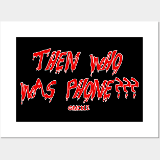 THEN WHO WAS PHONE??? Posters and Art